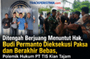 Keterangan Foto:
Kiri, Budi Permanto usai dinyatakan bebas pada 26 Mei 2026. Kanan, proses eksekusi terhadap Budi Permanto, terpidana kasus perintangan kegiatan perusahaan PT TIS, dari kediamannya di Kampung Ngenyan Asa, Kecamatan Barong Tongkok, Kabupaten Kutai Barat, Senin, 25 Mei 2026. (Dok. Istimewa/Trackperistiwa.com/Melky Malis)
