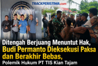Keterangan Foto:
Kiri, Budi Permanto usai dinyatakan bebas pada 26 Mei 2026. Kanan, proses eksekusi terhadap Budi Permanto, terpidana kasus perintangan kegiatan perusahaan PT TIS, dari kediamannya di Kampung Ngenyan Asa, Kecamatan Barong Tongkok, Kabupaten Kutai Barat, Senin, 25 Mei 2026. (Dok. Istimewa/Trackperistiwa.com/Melky Malis)